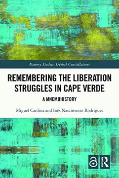 portada Remembering the Liberation Struggles in Cape Verde: A Mnemohistory (Memory Studies: Global Constellations) (en Inglés)