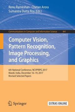 portada Computer Vision, Pattern Recognition, Image Processing, and Graphics: 6th National Conference, Ncvpripg 2017, Mandi, India, December 16-19, 2017, Revi