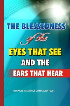 portada The blessedness of the eyes that see and the ears that hear (en Inglés)