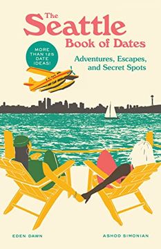 portada The Seattle Book of Dates: Adventures, Escapes, and Secret Spots (The Book of Dates) (in English)