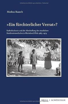 portada Ein Furchterlicher Verrat?: Katholischsein Und Die Abschaffung Der Staatlichen Konfessionsschulen in Rheinland-Pfalz (1963-1973) (in German)