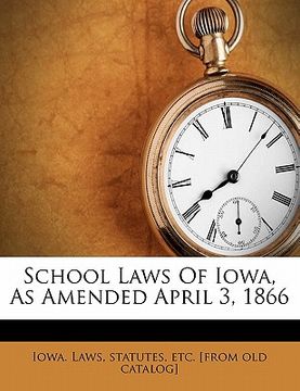 portada school laws of iowa, as amended april 3, 1866 (en Inglés)