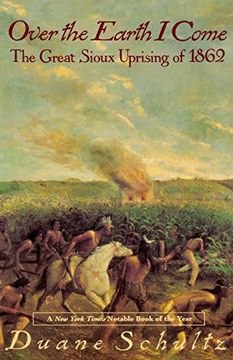 portada Over the Earth i Come: The Great Sioux Uprising of 1862 