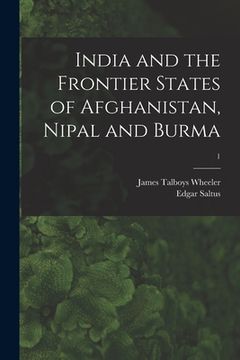 portada India and the Frontier States of Afghanistan, Nipal and Burma; 1 (in English)
