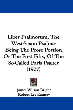 portada liber psalmorum, the west-saxon psalms: being the prose portion, or the first fifty, of the so-called paris psalter (1907) (en Inglés)