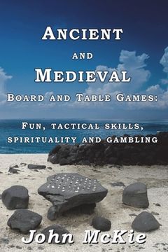 portada Ancient and Medieval Board and Table Games: Fun, tactical skills, spirituality and gambling (in English)