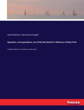 portada Speeches, correspondence, etc of the late Daniel S. Dickinson of New York: Including addresses on important public topics (en Inglés)