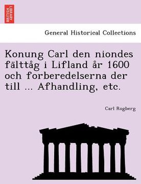 portada Konung Carl Den Niondes Fa Ltta G I Lifland A R 1600 Och Forberedelserna Der Till ... Afhandling, Etc. (en Sueco)