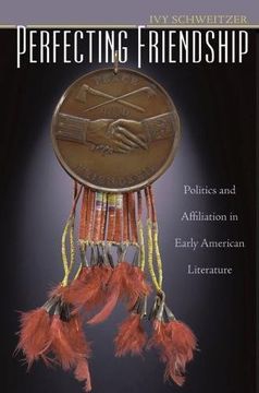 portada Perfecting Friendship: Politics and Affiliation in Early American Literature (en Inglés)