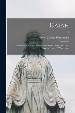 portada Isaiah: Introduction; Revised Version With Notes; Index and Maps. Edited by Owen C. Whitehouse; 1 (en Inglés)