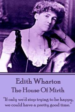 portada Edith Wharton - The House of Mirth: "If only we'd stop trying to be happy, we could have a pretty good time."
