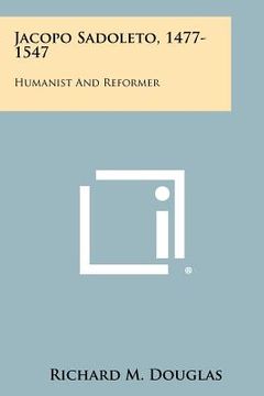 portada jacopo sadoleto, 1477-1547: humanist and reformer (in English)