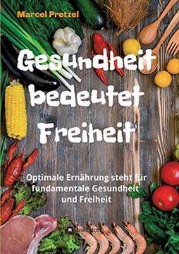 portada Gesundheit Bedeutet Freiheit: Optimale Ernährung Steht für Fundamentale Gesundheit und Freiheit 