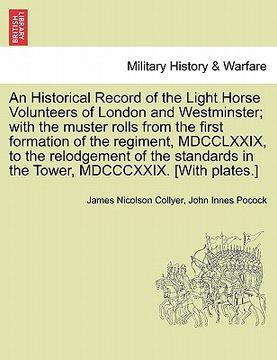 portada an historical record of the light horse volunteers of london and westminster; with the muster rolls from the first formation of the regiment, mdcclxx (en Inglés)