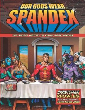 portada Our Gods Wear Spandex: The Secret History of Comic Book Heros: The Secret History of Comic Book Heroes (en Inglés)