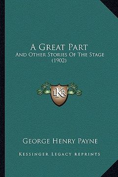 portada a great part: and other stories of the stage (1902)