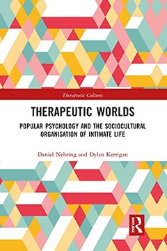 portada Therapeutic Worlds: Popular Psychology and the Sociocultural Organisation of Intimate Life (Therapeutic Cultures) (en Inglés)