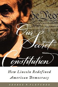 portada Our Secret Constitution: How Lincoln Redefined American Democracy (en Inglés)