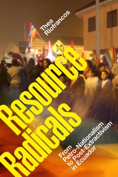portada Resource Radicals: From Petro-Nationalism to Post-Extractivism in Ecuador (en Inglés)