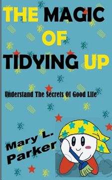portada The Magic Of Tidying Up: Understand The Secrets Of Good Life (en Inglés)