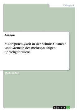 portada Mehrsprachigkeit in der Schule. Chancen und Grenzen des mehrsprachigen Sprachgebrauchs (in German)