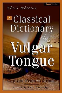portada a classical dictionary of the vulgar tongue a classical dictionary of the vulgar tongue (en Inglés)