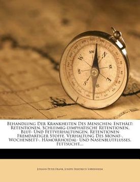 portada Behandlung Der Krankheiten Des Menschen: Enthalt: Retentionen. Schleimig-Lymphatische Retentionen. Blut- Und Fettverhaltungen. Retentionen Fremdartige (in German)