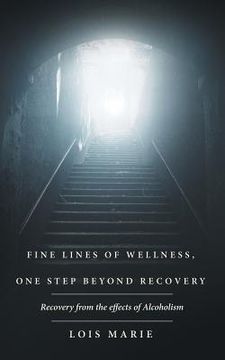portada Fine Lines of Wellness, One Step Beyond Recovery: Recovery from the effects of Alcoholism (en Inglés)