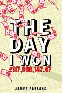 portada The Day I Won £117,998,147.47 (in English)