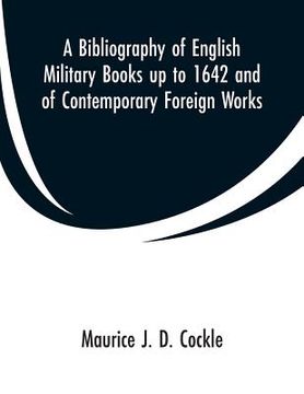 portada A Bibliography of English Military Books up to 1642 and of Contemporary Foreign Works (en Inglés)