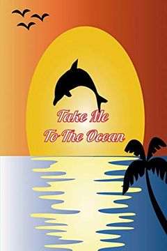 portada Take me to the Ocean: Dolphin Adventure,Dolphin Anatomy,Dolphin Baby,Dolphin Coloring (en Inglés)