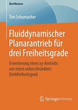 portada Fluiddynamischer Planarantrieb für Drei Freiheitsgrade: Erweiterung Eines Xy-Antriebs um Einen Unbeschränkten Drehfreiheitsgrad (Bestmasters) (in German)