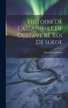 portada Histoire de L'assassinat de Gustave Iii, roi de Suede (en Francés)