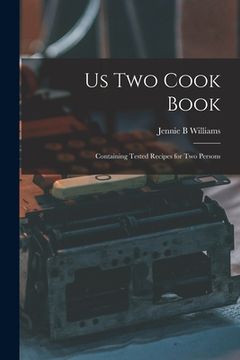 portada Us Two Cook Book: Containing Tested Recipes for Two Persons (en Inglés)