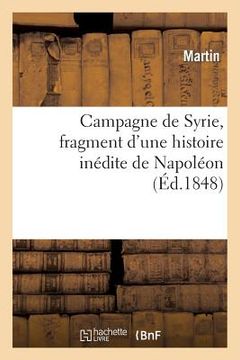 portada Campagne de Syrie, Fragment d'Une Histoire Inédite de Napoléon (in French)