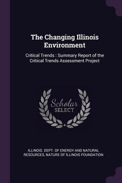 portada The Changing Illinois Environment: Critical Trends: Summary Report of the Critical Trends Assessment Project (en Inglés)