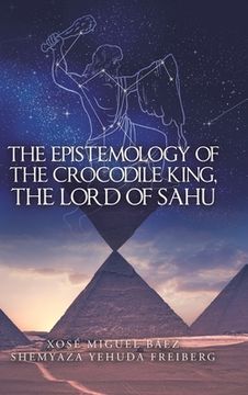 portada The Epistemology of the Crocodile King, the Lord of Sahu (en Inglés)