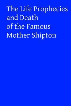 portada The Life Prophecies and Death of the Famous Mother Shipton (en Inglés)