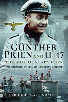 portada Gunther Prien and U-47: The Bull of Scapa Flow: From the Sinking of hms Royal oak to the Battle of the Atlantic (en Inglés)