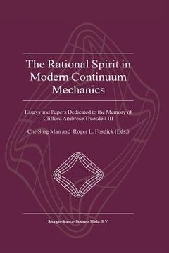 portada The Rational Spirit in Modern Continuum Mechanics: Essays and Papers Dedicated to the Memory of Clifford Ambrose Truesdell III (in English)
