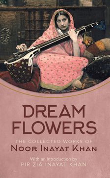 portada Dream Flowers: The Collected Works of Noor Inayat Khan With an Introduction by pir zia Inayat Khan 