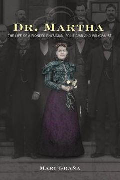 portada Dr. Martha: The Life of a Pioneer Physician, Politician, and Polygamist (en Inglés)