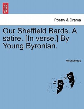 portada our sheffield bards. a satire. [in verse.] by young byronian. (en Inglés)