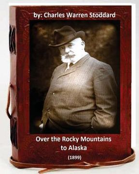 portada Over the Rocky Mountains to Alaska (1899) By: Charles Warren Stoddard (en Inglés)