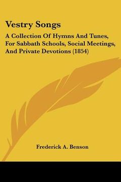 portada vestry songs: a collection of hymns and tunes, for sabbath schools, social meetings, and private devotions (1854) (en Inglés)