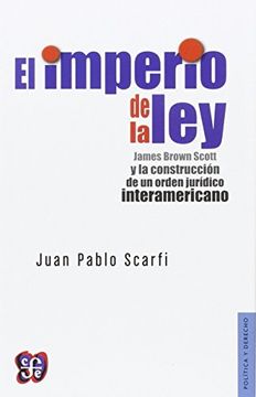 portada El Imperio de la Ley. James Brown Scott y la Construcción de un Orden Jurídico Interamericano (in Spanish)