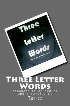 portada Three Letter Words: Accounts of an addict and a narcissist (en Inglés)