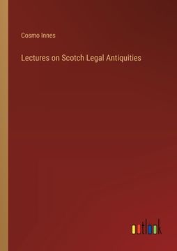 portada Lectures on Scotch Legal Antiquities (in English)