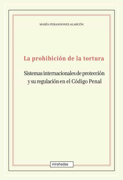 portada La Prohibición de la Tortura: Sistemas Internacionales de Protección y su Regulación en el (Mirahadas (Jóvenes Adultos)) (in Spanish)