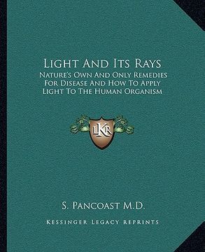 portada light and its rays: nature's own and only remedies for disease and how to apply light to the human organism